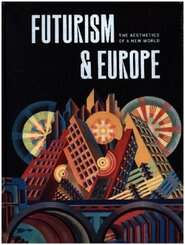 Futurism & Europe - The Aesthetics of a New World