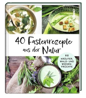 40 Fastenrezepte aus der Natur