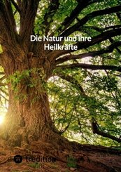 Die Natur und ihre Heilkr&auml;fte