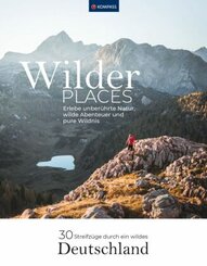 Wilder Places - 30 Streifzüge durch ein wildes Deutschland