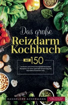 Das große Reizdarm Kochbuch! Inklusive 14 Tage Nährwerteangaben und Ernährungsratgeber! 1. Auflage