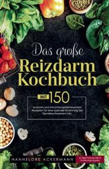 Das große Reizdarm Kochbuch! Inklusive 14 Tage Nährwerteangaben und Ernährungsratgeber! 1. Auflage