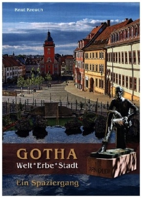 Gotha. Welt_Erbe_Stadt - Ein Spaziergang
