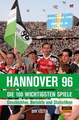 Hannover 96 - die 100 wichtigsten Spiele