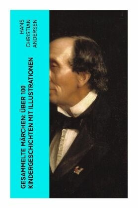 Gesammelte Märchen: Über 100 Kindergeschichten mit Illustrationen
