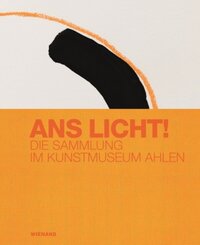 Ans Licht! Die Sammlung im Kunstmuseum Ahlen