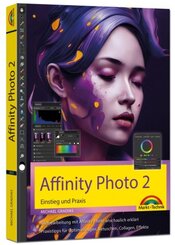Affinity Photo 2 - Einstieg und Praxis für Windows Version - Die Anleitung Schritt für Schritt zum perfekten Bild