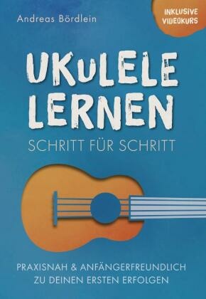 Ukulele lernen - Schritt für Schritt