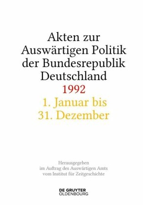 Akten zur Auswärtigen Politik der Bundesrepublik Deutschland: Akten zur Auswärtigen Politik der Bundesrepublik Deutschland 1992, 2 Teile