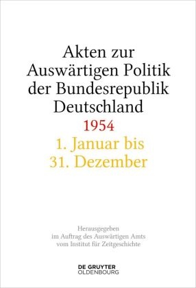 Akten zur Auswärtigen Politik der Bundesrepublik Deutschland: Akten zur Auswärtigen Politik der Bundesrepublik Deutschland 1954, 2 Teile