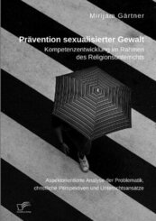 Prävention sexualisierter Gewalt. Kompetenzentwicklung im Rahmen des Religionsunterrichts
