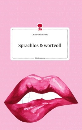 Sprachlos & wortvoll. Life is a Story - story.one