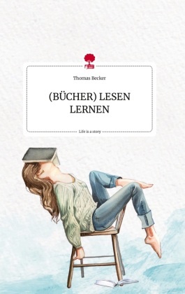 (BÜCHER) LESEN LERNEN. Life is a Story - story.one