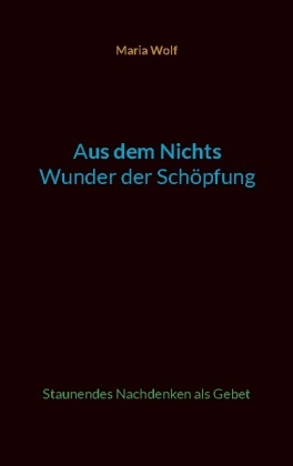 Aus dem Nichts - Wunder der Schöpfung