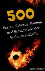 500 Fakten, Rekorde, Pannen und Sprüche aus der Welt des Fußball - für echte Fußball Fans.