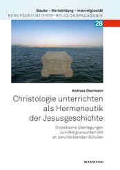 Christologie unterrichten als Hermeneutik der Jesusgeschichte