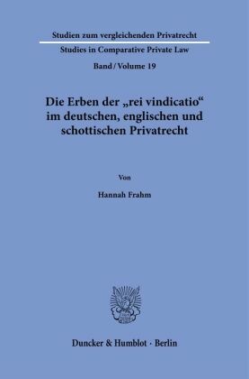 Die Erben der »rei vindicatio« im deutschen, englischen und schottischen Privatrecht.