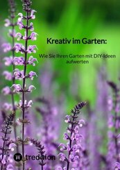 Kreativ im Garten: Wie Sie Ihren Garten mit DIY-Ideen aufwerten