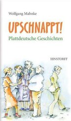Upschnappt! Plattdeutsche Geschichten