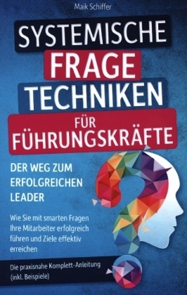 Systemische Fragetechniken für Führungskräfte - Der Weg zum erfolgreichen Leader