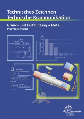 Technisches Zeichnen - Technische Kommunikation Metall Grund- und Fachbildung