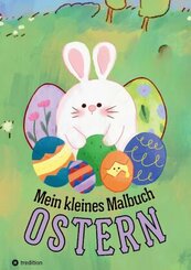 Mein kleines Malbuch Ostern: Oster und Frühling Ausmalbuch für Kinder, Erwachsene, Senioren, Mädchen, Jungen, Anfänger E