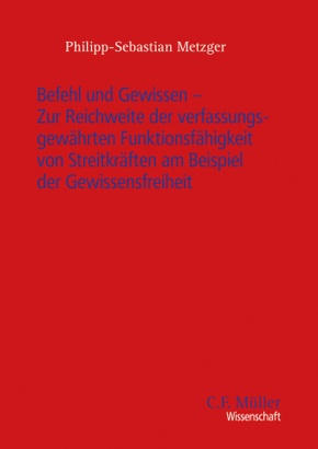 Befehl und Gewissen - Zur Reichweite der verfassungsgewährten Funktionsfähigkeit von Streitkräften am Beispiel der Gewis