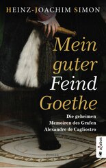 Mein guter Feind Goethe. Die geheimen Memoiren des Grafen Alexandre de Cagliostro