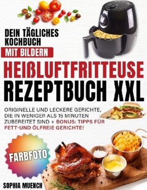 Heißluftfritteuse Rezeptbuch XXL