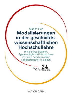 Modalisierungen in der geschichtswissenschaftlichen Hochschullehre