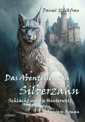 Das Abenteuer von Silberzahn - Schlacht um die Hinterwelt - Fantasy-Roman