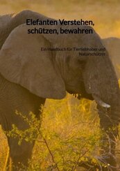 Elefanten Verstehen, schützen, bewahren