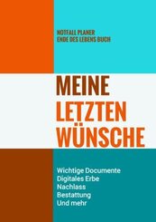 Notfall Planer - Ende des Lebens Buch - Meine Letzten Wünsche - Wichtige Documente, Digitales Erbe, Nachlass, Bestattung