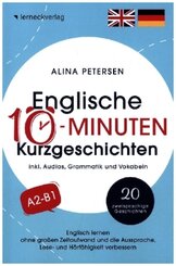 Englische 10-Minuten Kurzgeschichten: Englisch lernen ohne großen Zeitaufwand und die Aussprache, Lese- und Hörfähigkeit