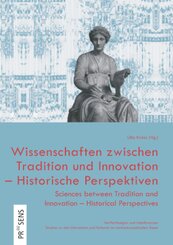 Wissenschaften zwischen Tradition und Innovation - Historische Perspektiven | Sciences between Tradition and Innovation