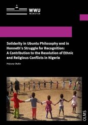 Solidarity in Ubuntu Philosophy and in Honneth's Struggle for Recognition: A Contribution to the Resolution of Ethnic an