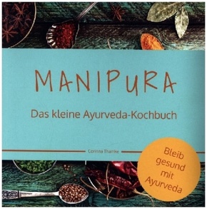 MANIPURA - Das kleine Ayurveda-Kochbuch