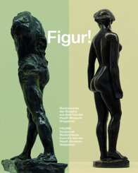 Figur! Meisterwerke der Skulptur aus dem Von der Heydt-Museum Wuppertal / Figure! Sculptural Masterpieces from the Von d