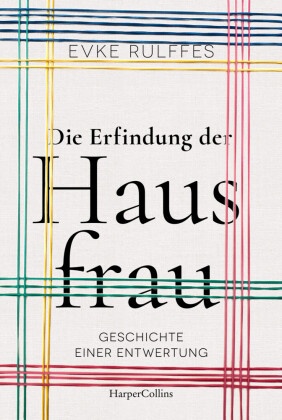 Die Erfindung der Hausfrau. Geschichte einer Entwertung - AKTUALISIERTE TASCHENBUCHAUSGABE