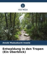 Entwaldung in den Tropen (Ein Überblick)