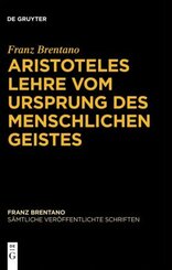 Franz Brentano: Sämtliche veröffentlichte Schriften. Schriften zu Aristoteles: Aristoteles Lehre vom Ursprung des menschlichen Geistes
