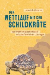 Der Wettlauf mit der Schildkröte. 100 mathematische Rätsel mit ausführlichen Lösungen