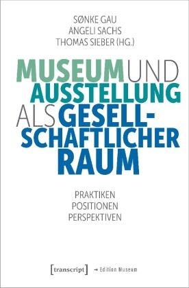 Museum und Ausstellung als gesellschaftlicher Raum