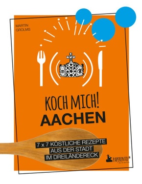 Koch mich! Aachen - Das Kochbuch