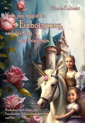 Nora, das magische Einhornpony, und der Ring der Prinzessin - Kinderbuch ab 4 Jahren über Freundschaft, Hilfsbereitschaf