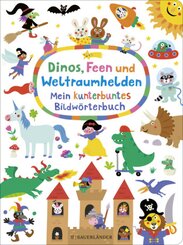 Dinos, Feen und Weltraumhelden: Mein kunterbuntes Bildwörterbuch