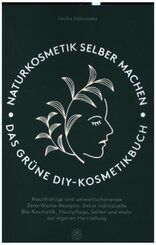 Naturkosmetik selber machen: Das grüne DIY-Kosmetikbuch