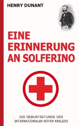 Eine Erinnerung an Solferino: Die Geburtsstunde des Internationalen Roten Kreuzes