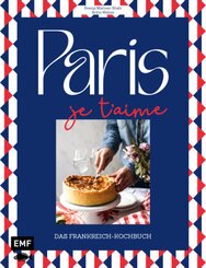 Paris - Je t'aime - Das Frankreich-Kochbuch