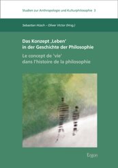 Das Konzept 'Leben' in der Geschichte der Philosophie - Le concept de ,vie' dans l'histoire de la philosophie